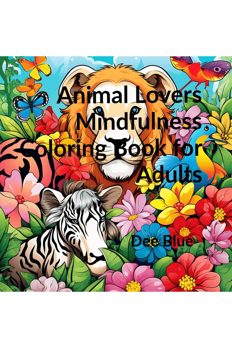 Animal Lovers Mindfulness Coloring Book for Adults: A Floral Coloring Safari Adventure with Mindfulness and Calmness