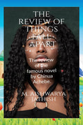 The Review of Things Fall Apart : The review of the famous book written by the Nigerian Novelist Chinua Achebe
