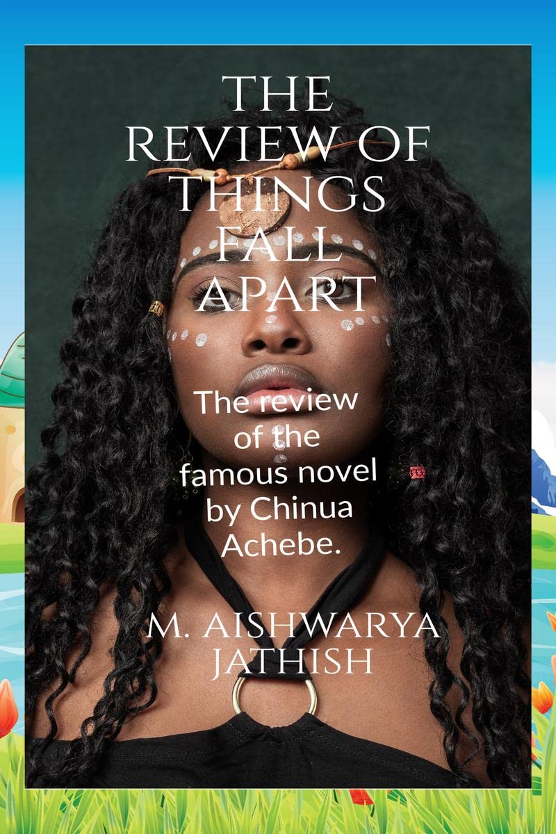 The Review of Things Fall Apart : The review of the famous book written by the Nigerian Novelist Chinua Achebe