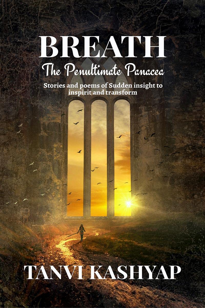 Breath  The Penultimate Panacea : Stories And Poems Of Sudden Insight To Inspirit And Transform