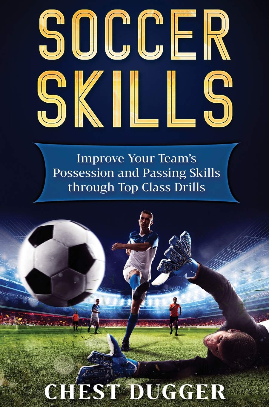 Soccer Skills: Improve Your Teams Possession and Passing Skills through Top Class Drills