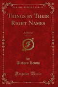 Things by Their Right Names, Vol. 1 of 2: A Novel (Classic Reprint)