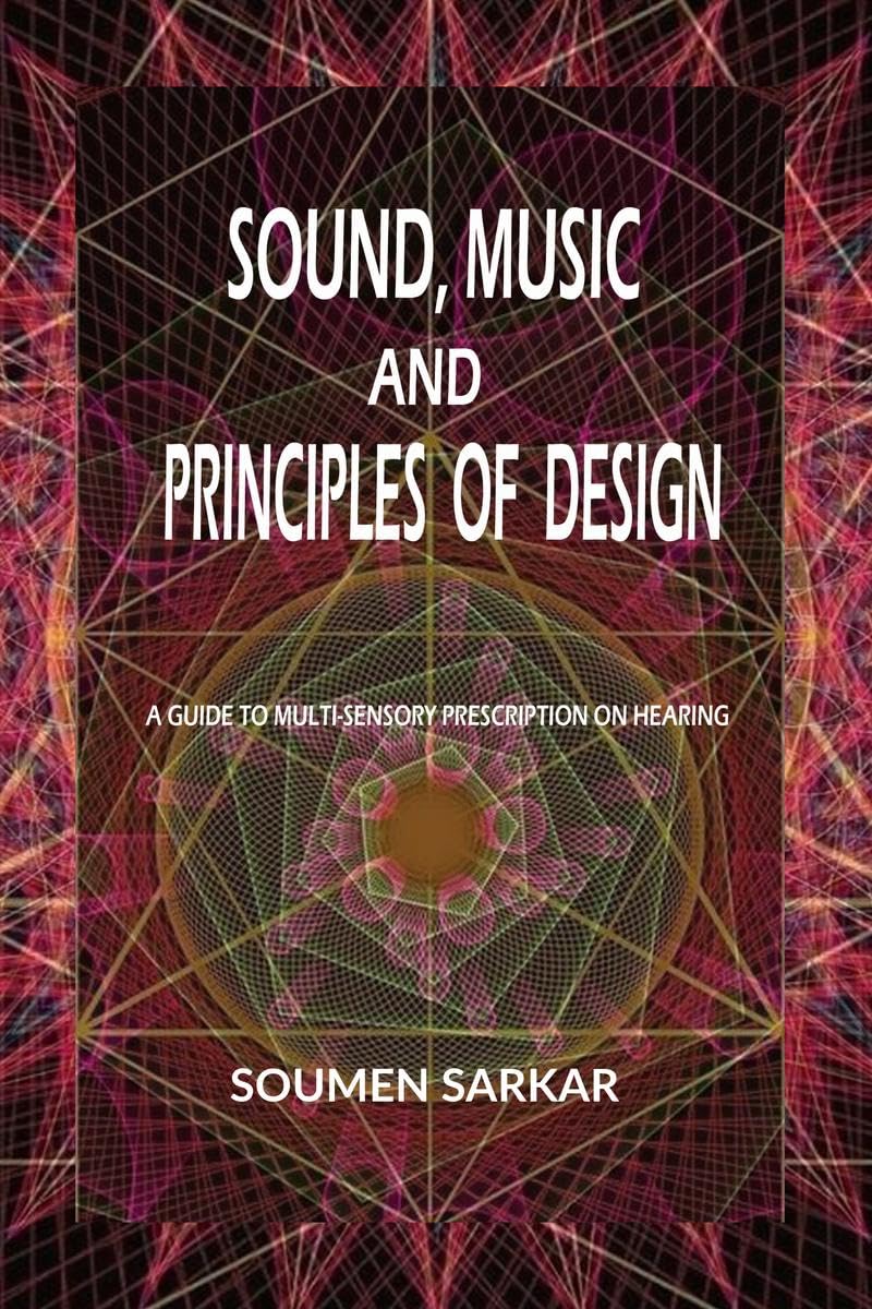SOUND, MUSIC AND PRINCIPLES OF DESIGN : A GUIDE TO MULTISENSORY PRESCRIPTION ON HEARING