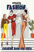 Amazing Fashion Coloring Book For Girls : Cute Fashion Coloring Book For Girls And Teens, Amazing Pages With Fun Designs Style A