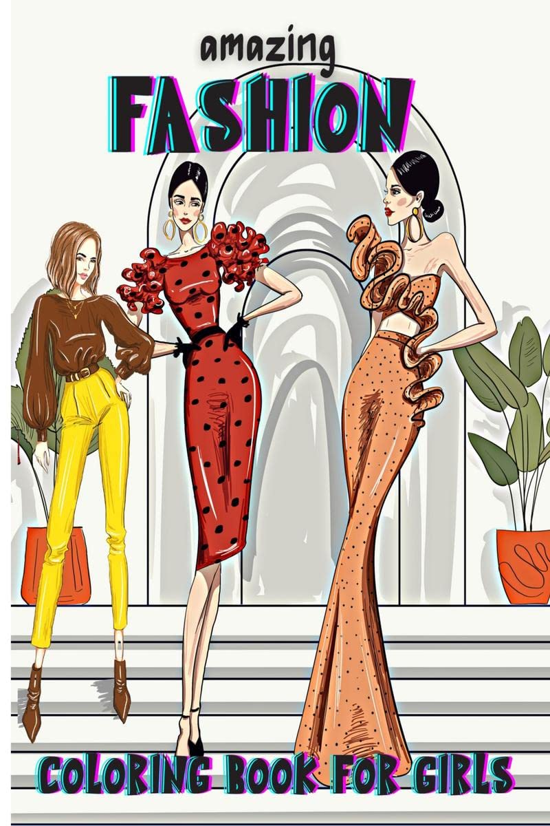 Amazing Fashion Coloring Book For Girls : Cute Fashion Coloring Book For Girls And Teens, Amazing Pages With Fun Designs Style A