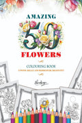 Amazing Fifty Flowers Colouring Book : Unwind, Relax, and Rediscover Creativity!
