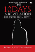 The 10 Days  A Revelation:The Escape From Death