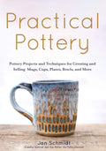 Practical Pottery: 40 Pottery Projects for Creating and Selling Mugs, Cups, Plates, Bowls, and More (Pottery & Ceramics Sculptin