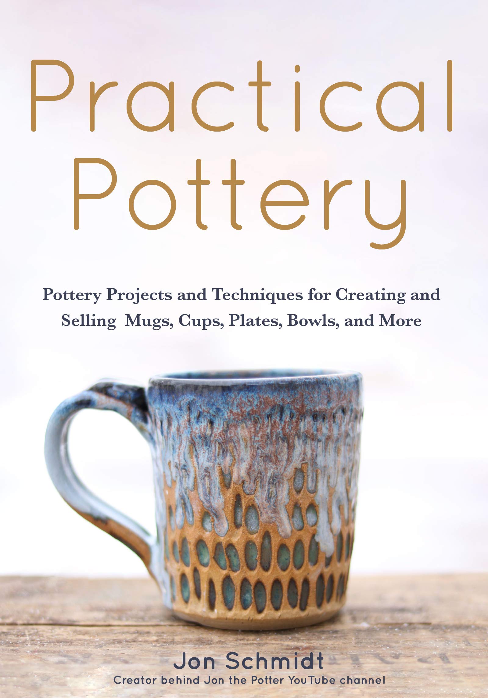 Practical Pottery: 40 Pottery Projects for Creating and Selling Mugs, Cups, Plates, Bowls, and More (Pottery & Ceramics Sculptin