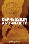 Depression and Anxiety Therapy : Get Rid of Fears and Anxiety to Improve Your Health. Develop the Ability to Think Positively an