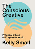 The Conscious Creative: RealWorld Ethics For SoCalled Sellouts
