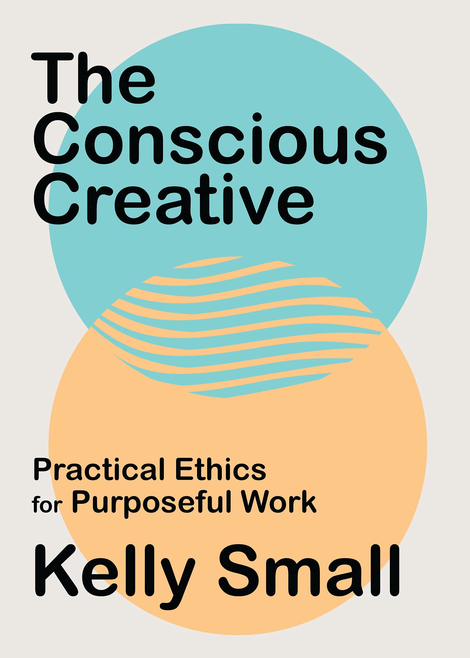 The Conscious Creative: RealWorld Ethics For SoCalled Sellouts