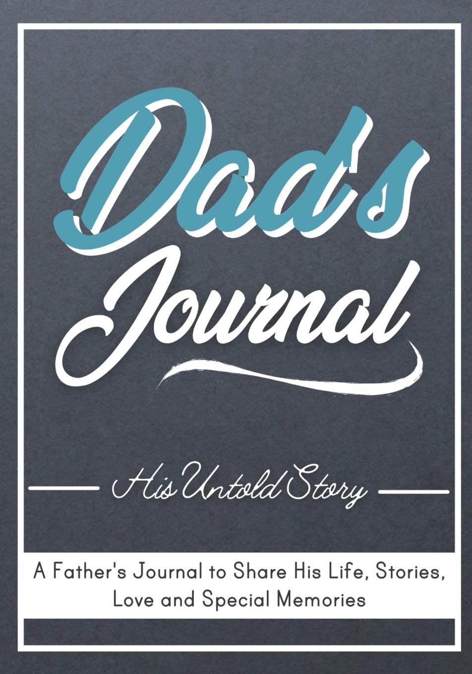 Dads Journal  His Untold Story: Stories, Memories and Moments of Dads Life: A Guided Memory Journal 7 x 10 inch
