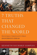 7 Truths That Changed the World: Discovering Christianitys Most Dangerous Ideas (Reasons to Believe)