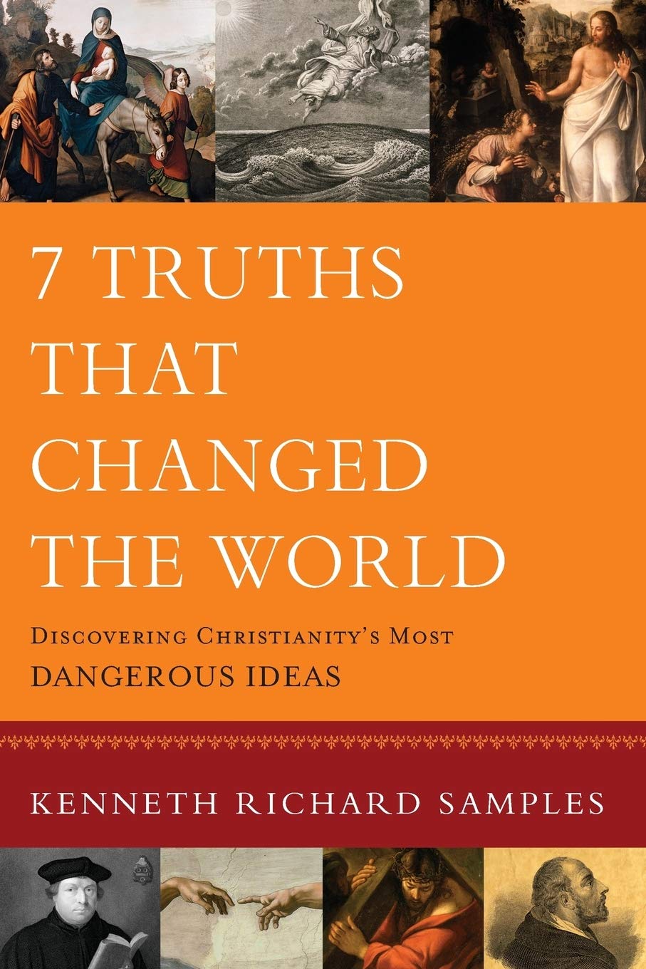 7 Truths That Changed the World: Discovering Christianitys Most Dangerous Ideas (Reasons to Believe)