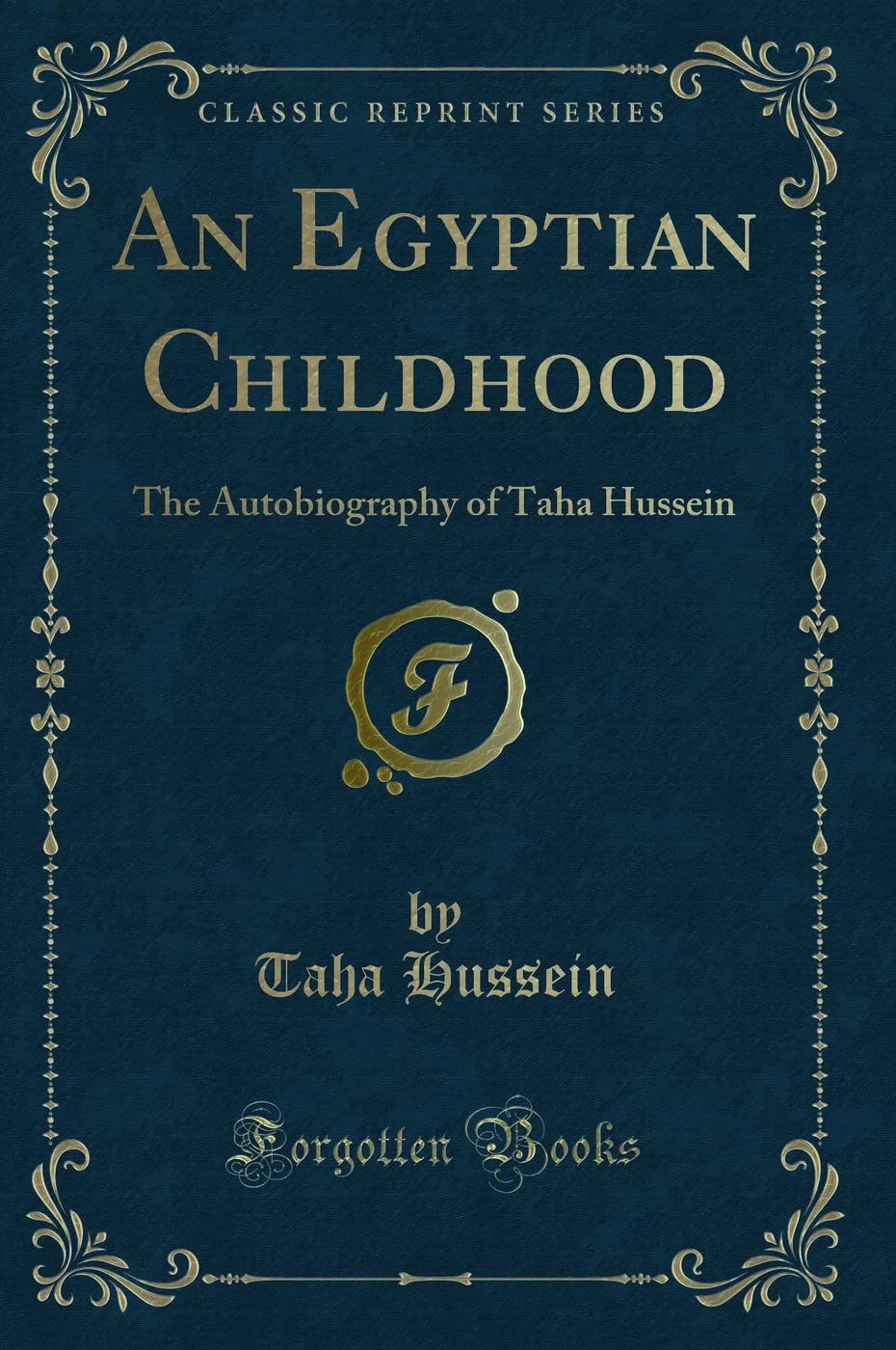 An Egyptian Childhood: The Autobiography of Taha Hussein (Classic Reprint)