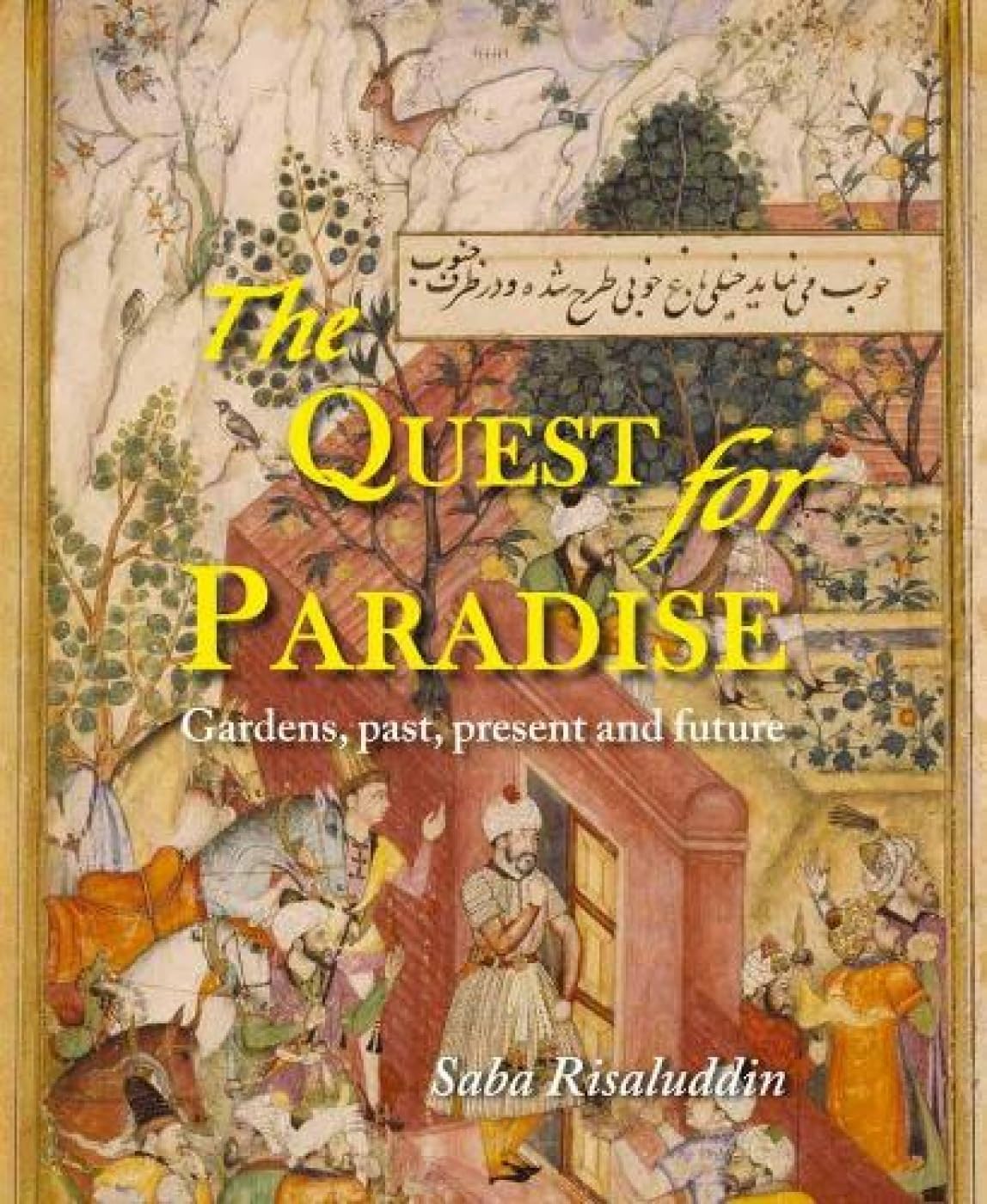 The Quest For Paradise: Gardens, Past, Present And Future