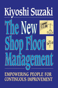 New Shop Floor Management: Empowering People for Continuous Improvement