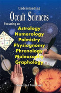 Understanding Occult Sciences:Focussing on Astrology, NUmerology, Palmistry, Physiognomy, Phrenology, Moleosophy, Graphology