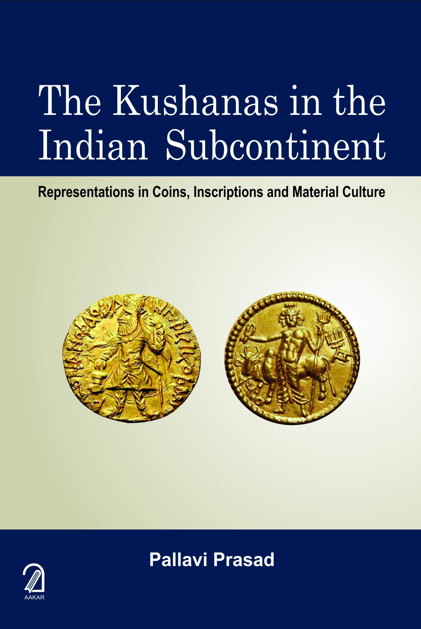 The Kushanas In The Indian Subcontinent: Representations In Coins, Inscriptions And Material Culture