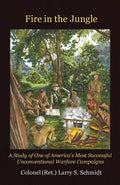 Fire in the Jungle: A Study of One of Americas Most Successful Unconventional Warfare Campaigns
