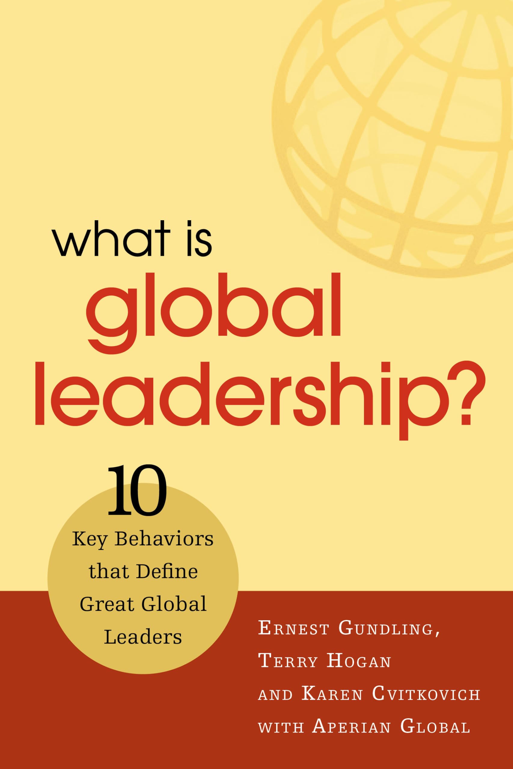 What is Global Leadership?: 10 Key Behaviors that Define Great Global Leaders