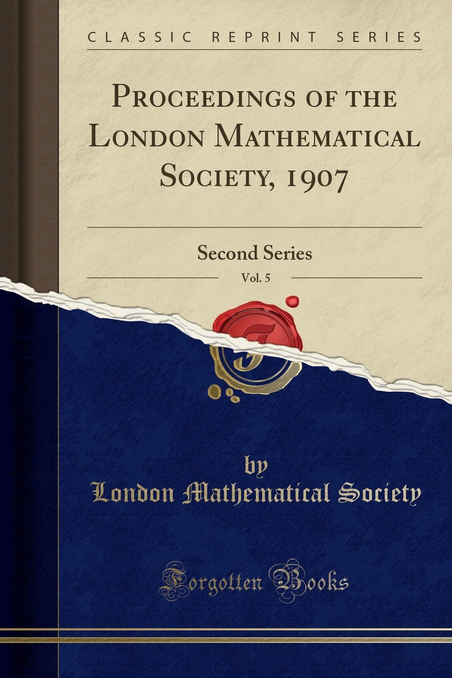 Proceedings of the London Mathematical Society, 1907, Vol. 5: Second Series (Classic Reprint)