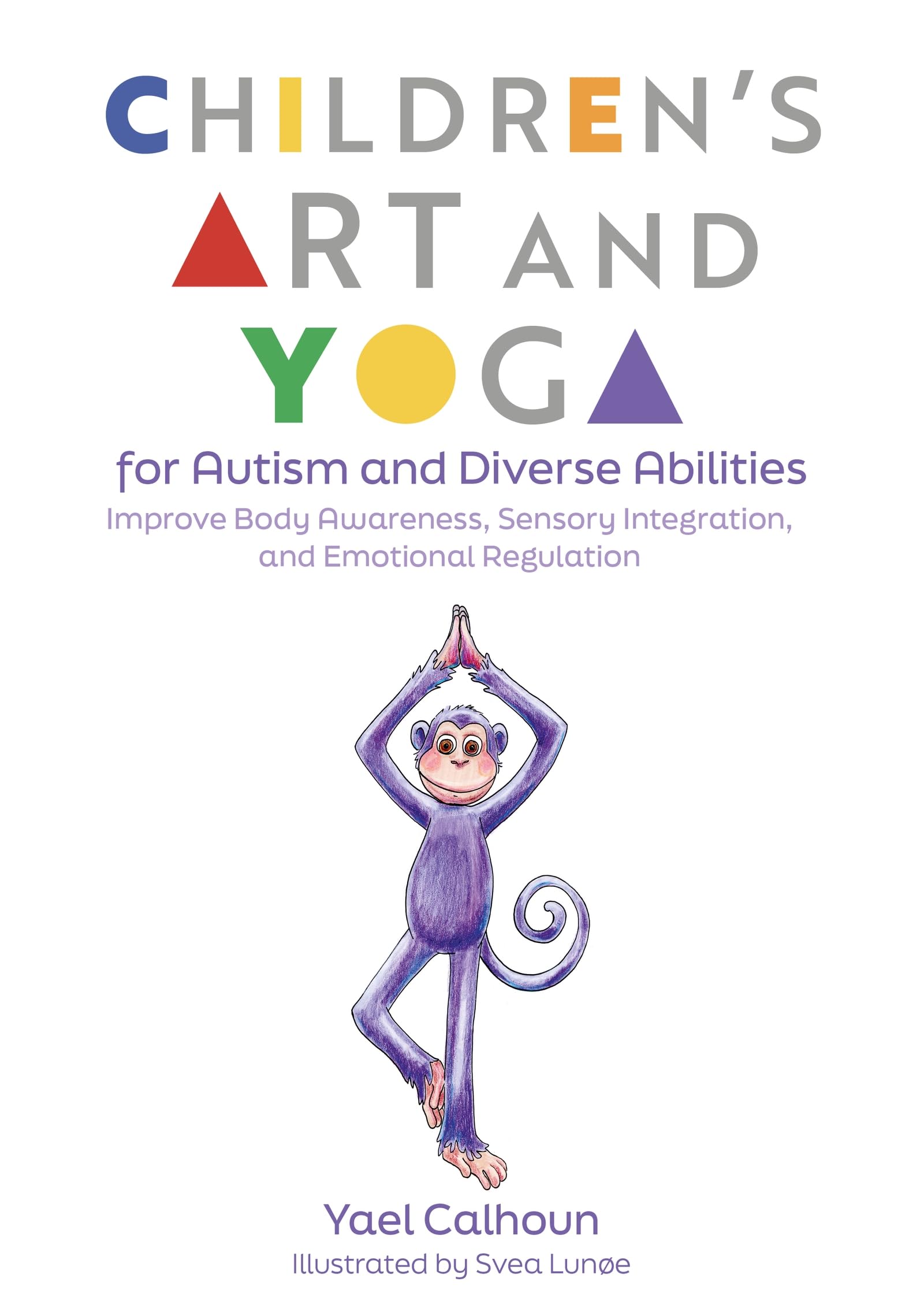 Childrens Art and Yoga for Autism and Diverse Abilities: Improve Body Awareness, Sensory Integration, and Emotional Regulation