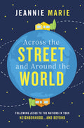 Across the Street and Around the World: Following Jesus to the Nations in Your Neighborhoodand Beyond