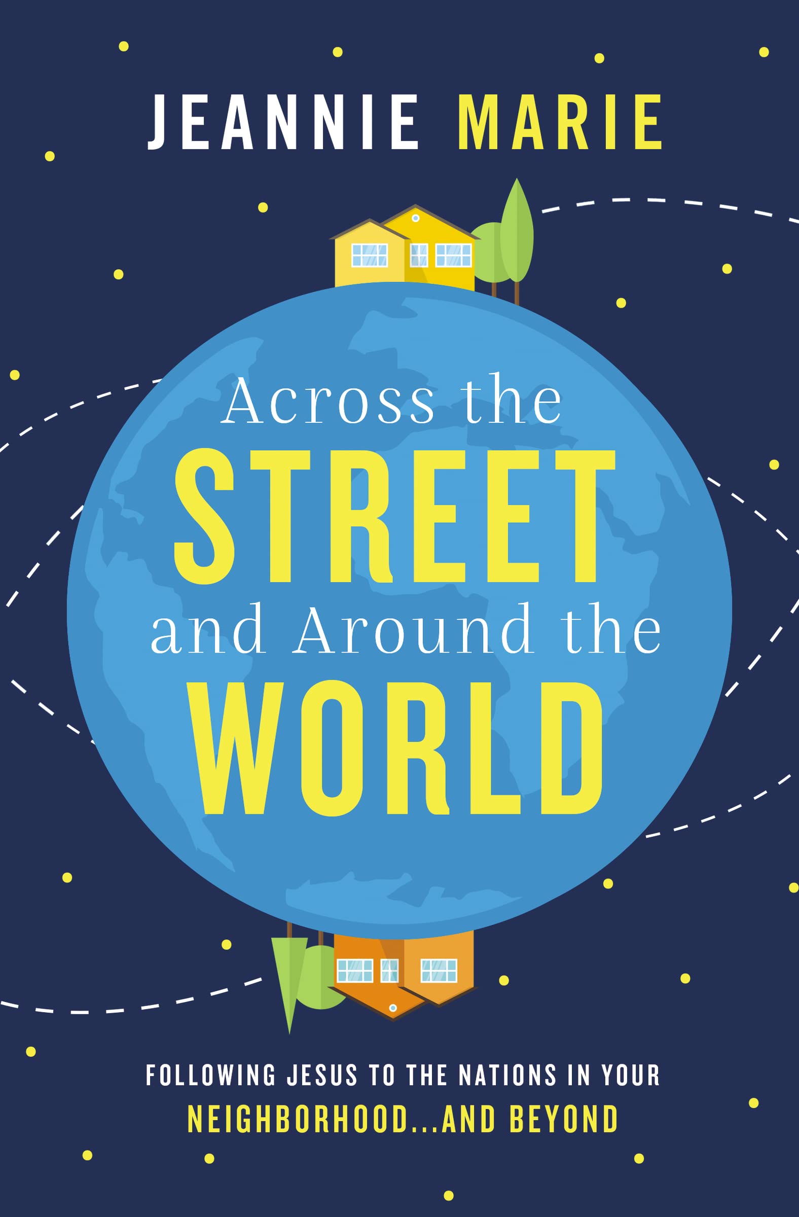 Across the Street and Around the World: Following Jesus to the Nations in Your Neighborhoodand Beyond