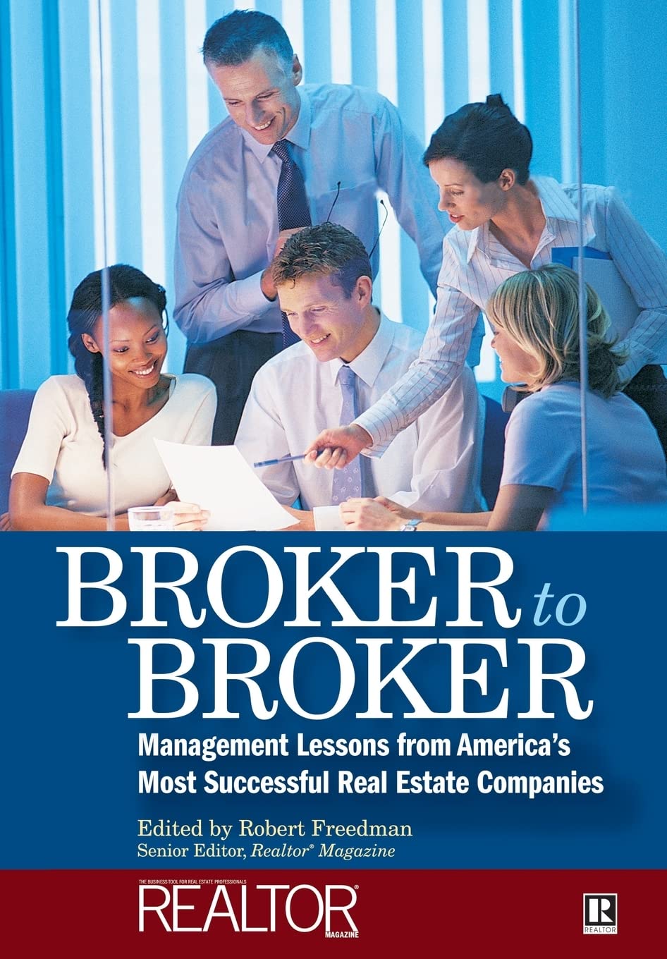 Broker to Broker: Management Lessons From Americas Most Successful Real Estate Companies
