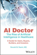AI Doctor: The Rise of Artificial Intelligence in Healthcare  A Guide for Users, Buyers, Builders, and Investors