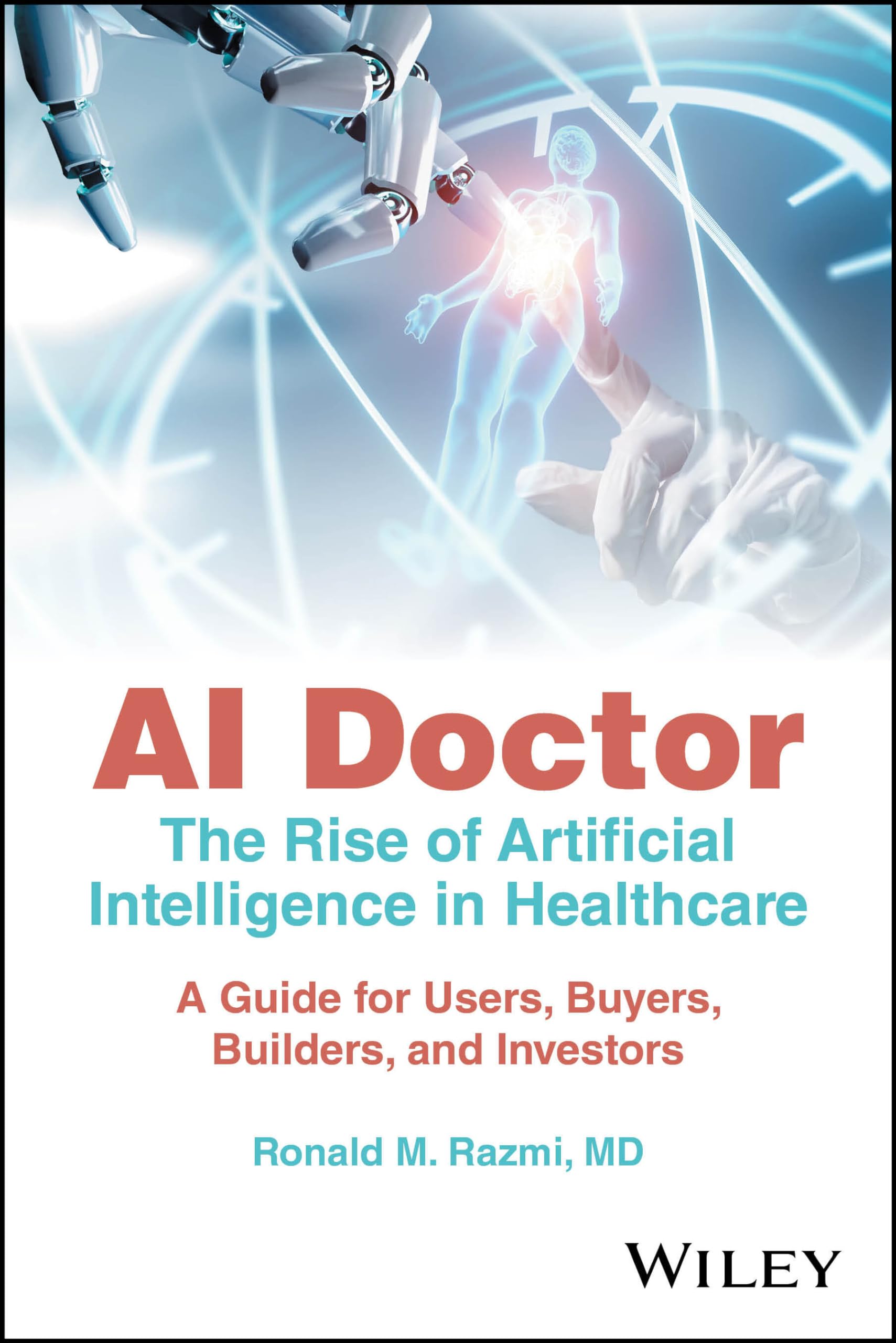 AI Doctor: The Rise of Artificial Intelligence in Healthcare  A Guide for Users, Buyers, Builders, and Investors