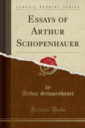 Essays of Arthur Schopenhauer (Classic Reprint)