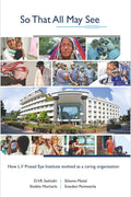 So That All May See : How L V Prasad Eye Institute Evolved As A Caring Organisation