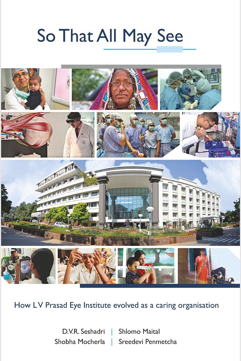 So That All May See : How L V Prasad Eye Institute Evolved As A Caring Organisation