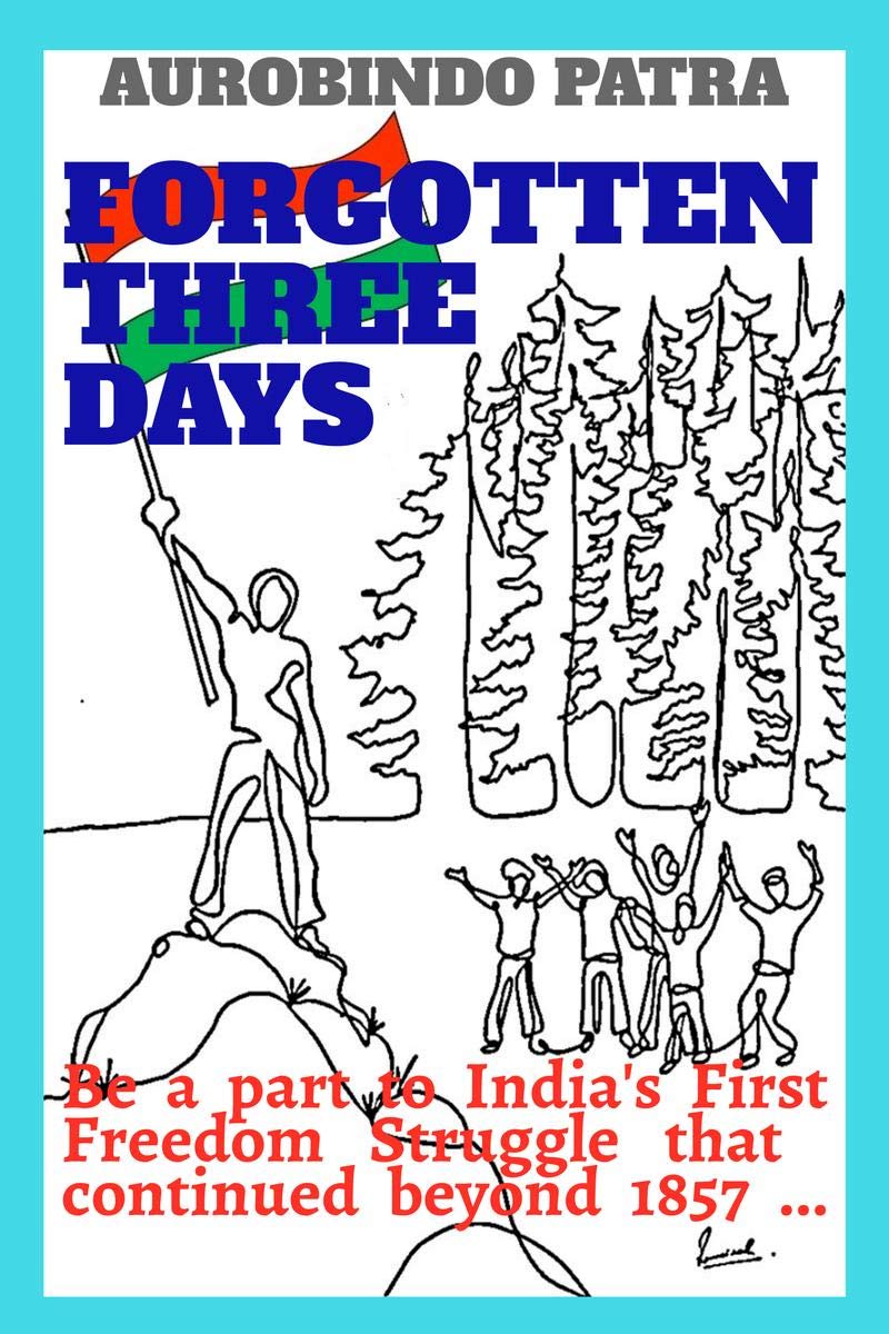 Forgotten Three Days : Be A Part To IndiaS First Freedom Struggle That Continued Beyond 1857 ...