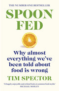 SpoonFed: Why Almost Everything Weve Been Told About Food Is Wrong