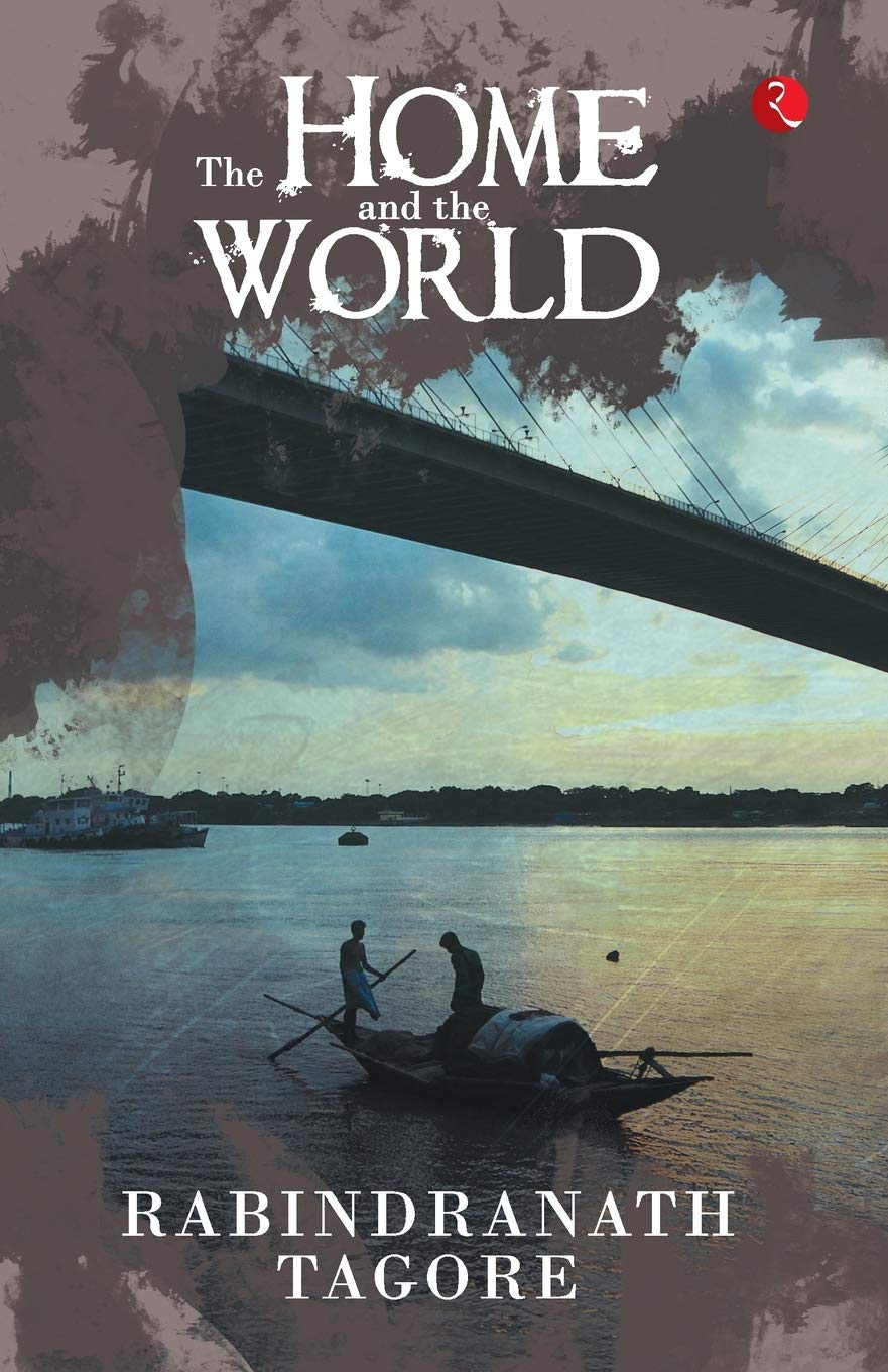 Home and the World: Ghare Bhaire, a Novel