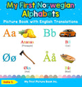 My First Norwegian Alphabets Picture Book with English Translations: Bilingual Early Learning & Easy Teaching Norwegian Books fo