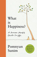 What Is Happiness: A Korean MonkS Guide To Life