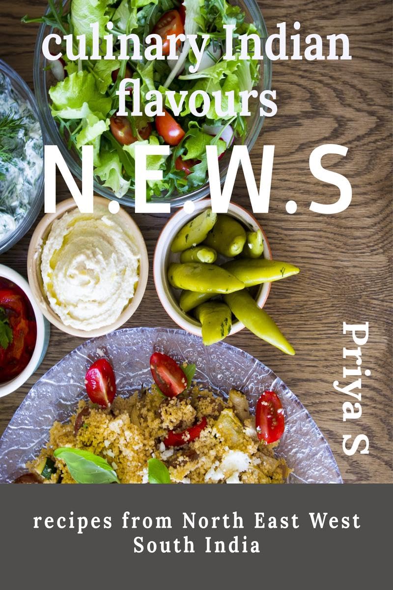 Culinary Indian Flavours N.E.W.S : Recipes From North East West South India