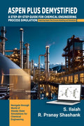 SPEN PLUS DEMYSTIFIED: A STEPBYSTEP GUIDE FOR CHEMICAL ENGINEERING PROCESS SIMULATION Exploring Aspen Plus Process Modeling an