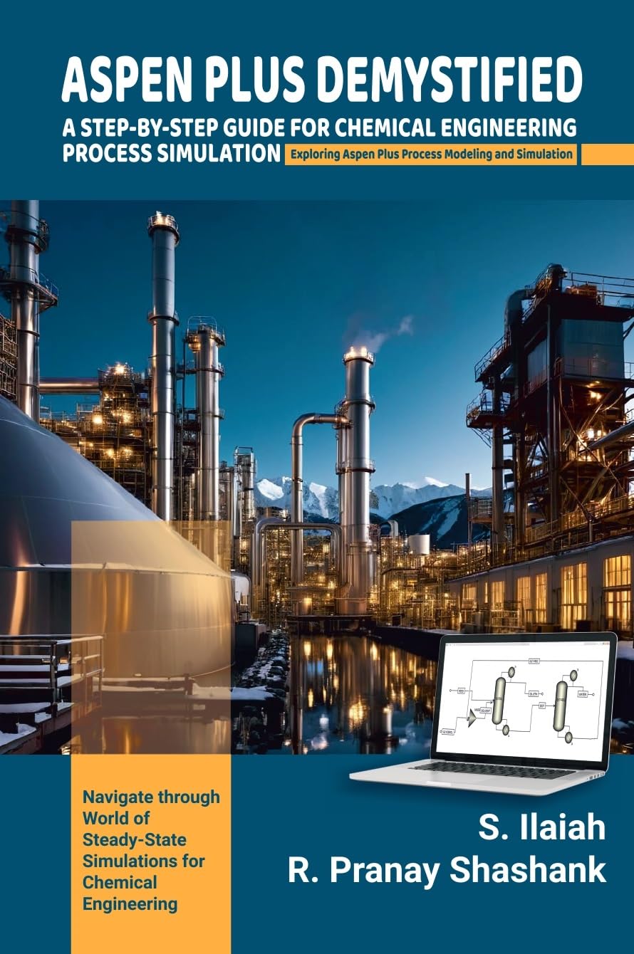 SPEN PLUS DEMYSTIFIED: A STEPBYSTEP GUIDE FOR CHEMICAL ENGINEERING PROCESS SIMULATION Exploring Aspen Plus Process Modeling an