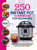 Instant Pot Cookbook for Beginners: 250 Healthy and Easy Perfectly Portioned Mini Instant Pot Recipes for Your 3Quart Models In