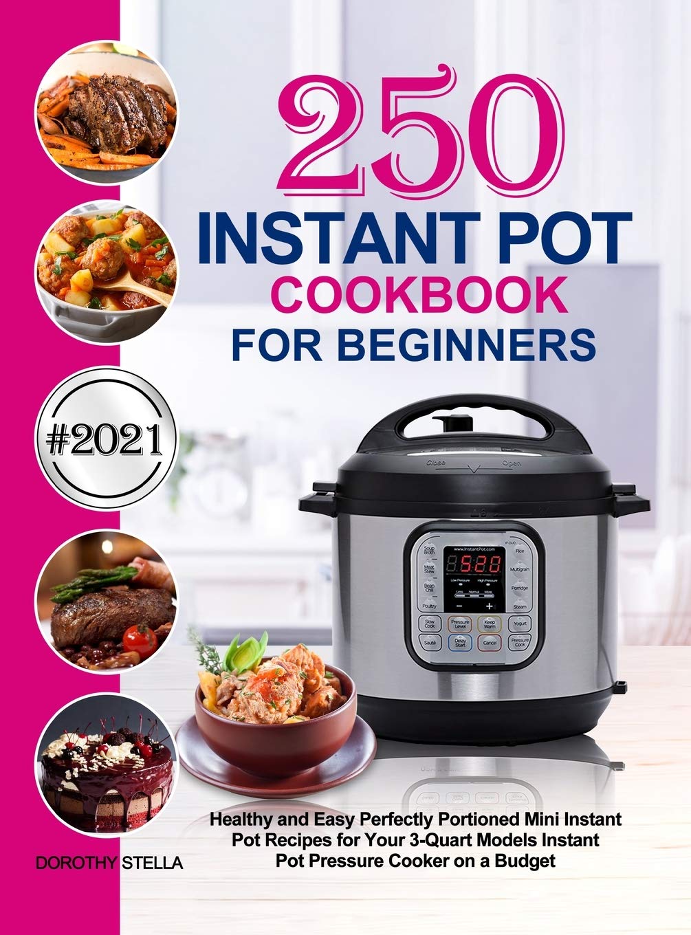 Instant Pot Cookbook for Beginners: 250 Healthy and Easy Perfectly Portioned Mini Instant Pot Recipes for Your 3Quart Models In