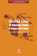 Fortified Cities Of Ancient India: A Comparative Study: 2 (Anthem South Asian Studies)