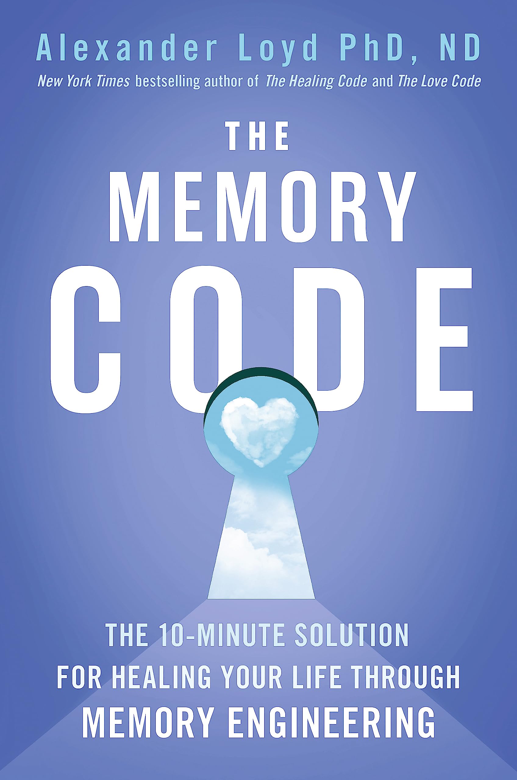 The Memory Code: The 10Minute Solution For Healing Your Life Through Memory Engineering