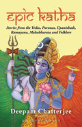 EPIC KATHA: Stories from the Vedas, Puranas, Upanishads, Ramayana, MahabharataandFolklore