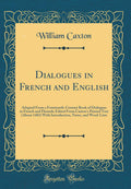 Dialogues in French and English: Adapted From a FourteenthCentury Book of Dialogues in French and Flemish; Edited From Caxton